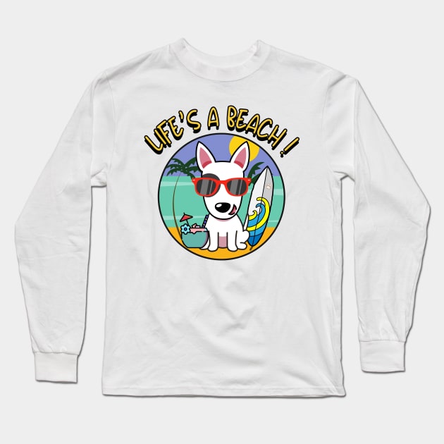 Life's a beach Bull Terrier Long Sleeve T-Shirt by Pet Station